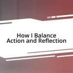 How I Balance Action and Reflection