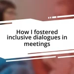 How I fostered inclusive dialogues in meetings