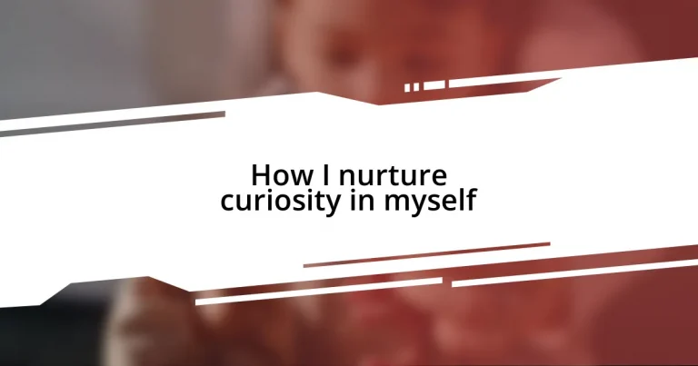 How I nurture curiosity in myself