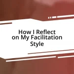 How I Reflect on My Facilitation Style