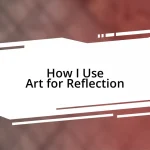 How I Use Art for Reflection