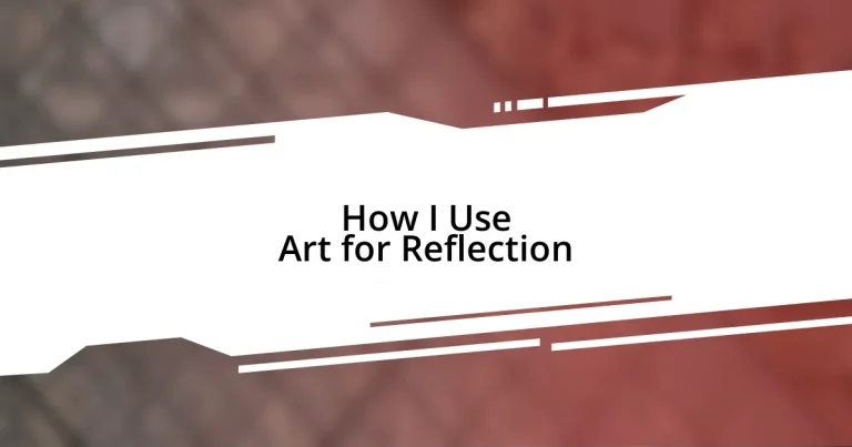 How I Use Art for Reflection