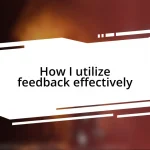 How I utilize feedback effectively