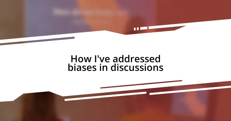 How I’ve addressed biases in discussions