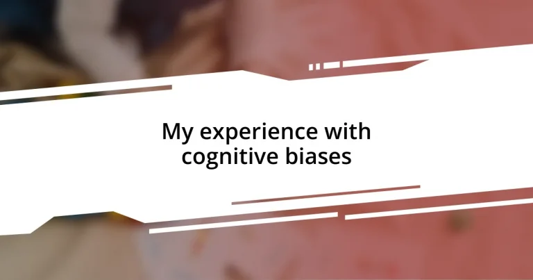 My experience with cognitive biases