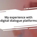 My experience with digital dialogue platforms