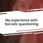 My experience with Socratic questioning