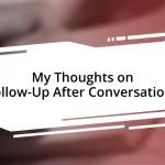 My Thoughts on Follow-Up After Conversations