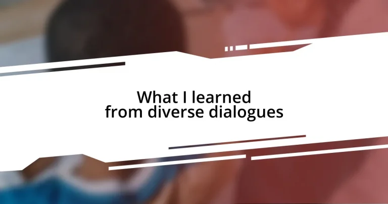 What I learned from diverse dialogues