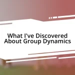 What I’ve Discovered About Group Dynamics