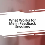 What Works for Me in Feedback Sessions