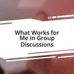 What Works for Me in Group Discussions