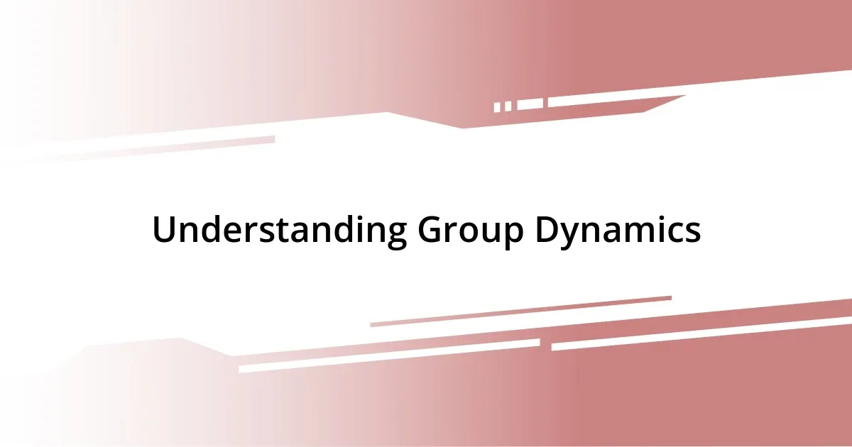 Understanding Group Dynamics