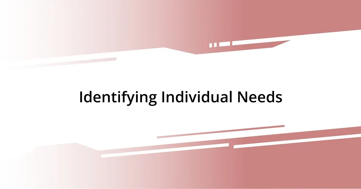 Identifying Individual Needs