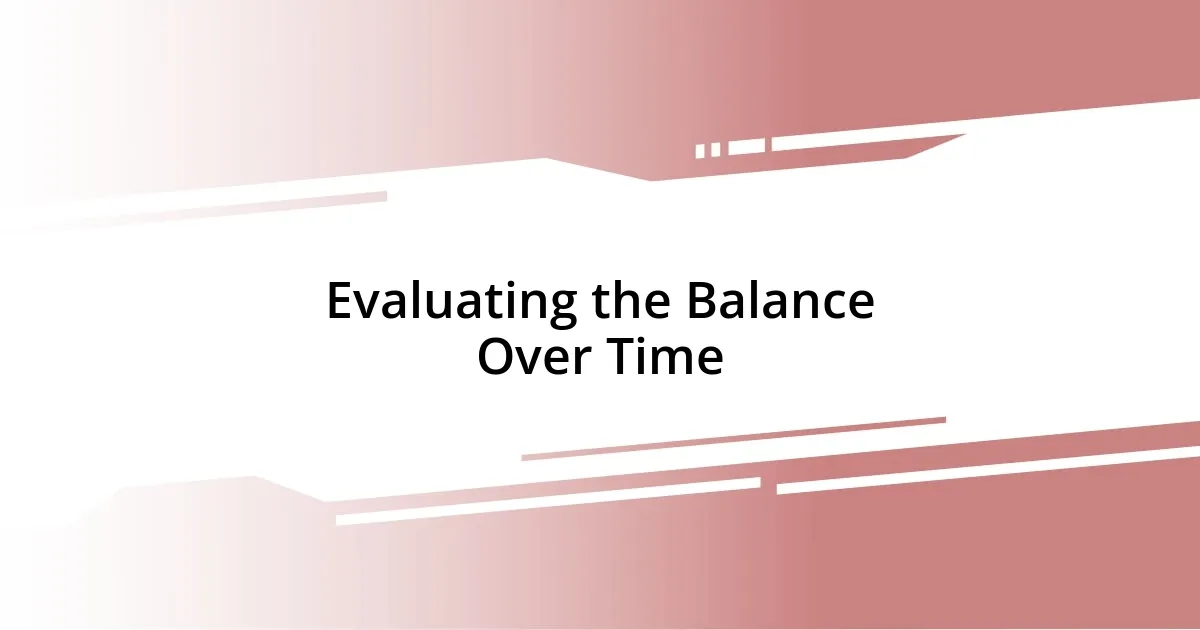 Evaluating the Balance Over Time