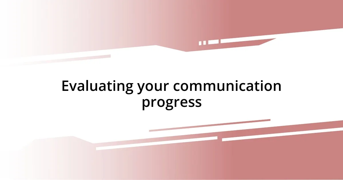 Evaluating your communication progress