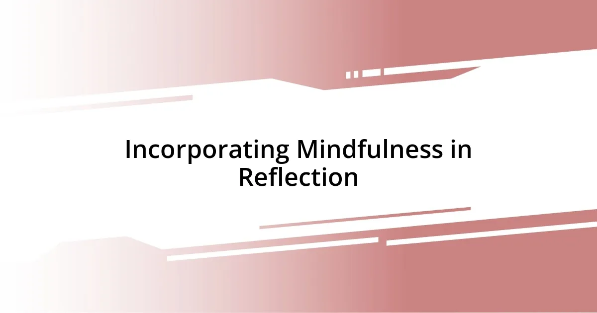 Incorporating Mindfulness in Reflection