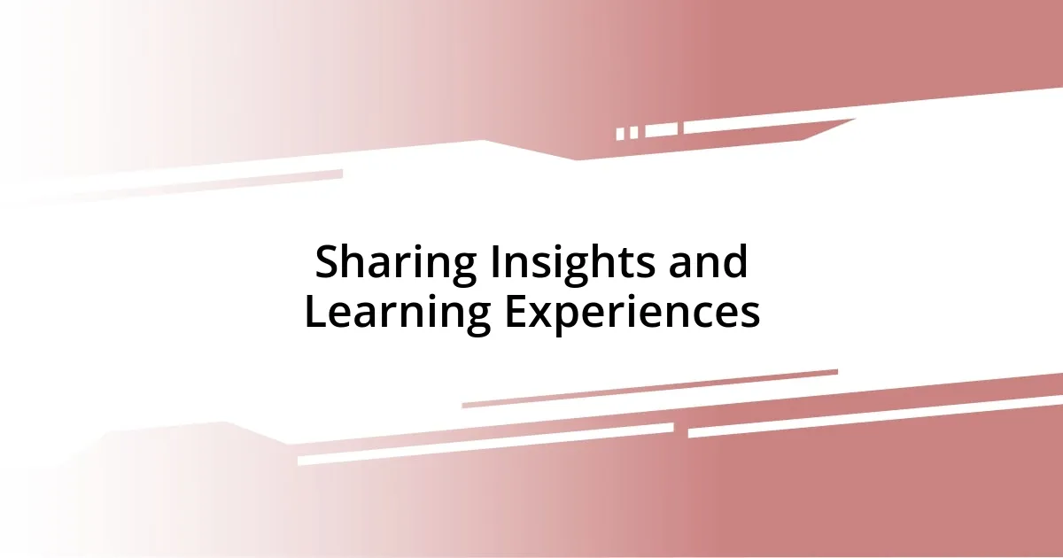 Sharing Insights and Learning Experiences