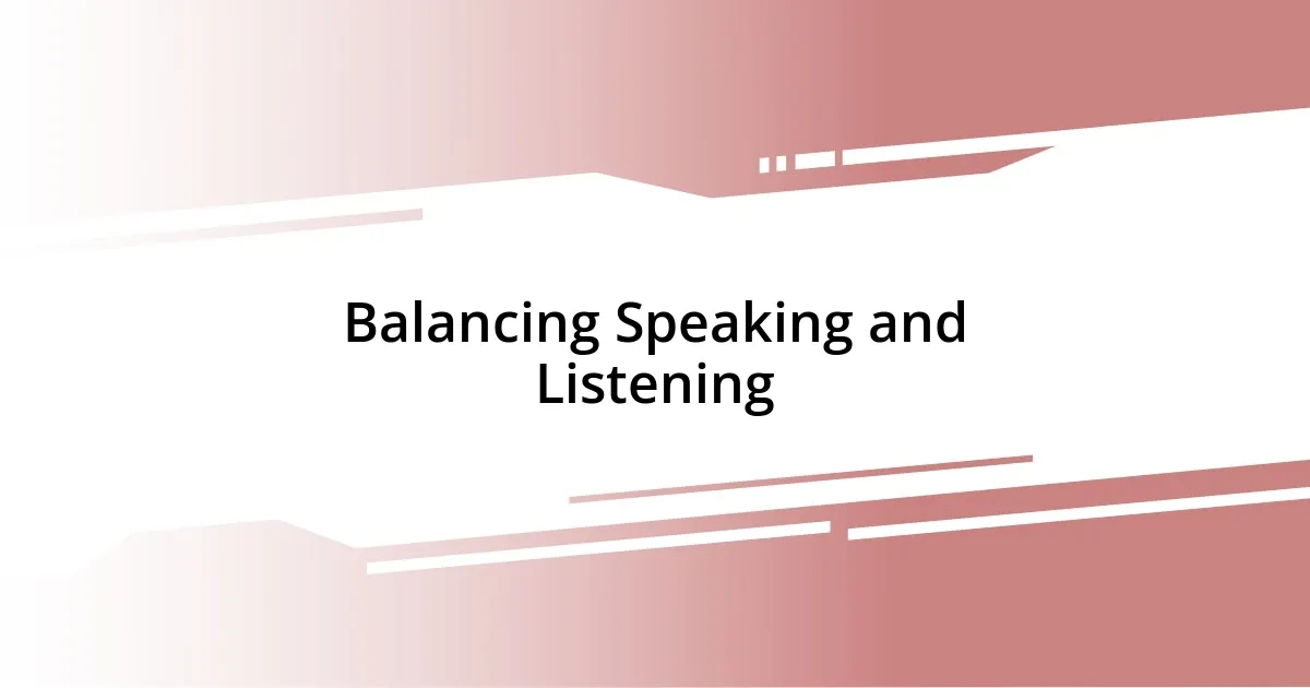 Balancing Speaking and Listening