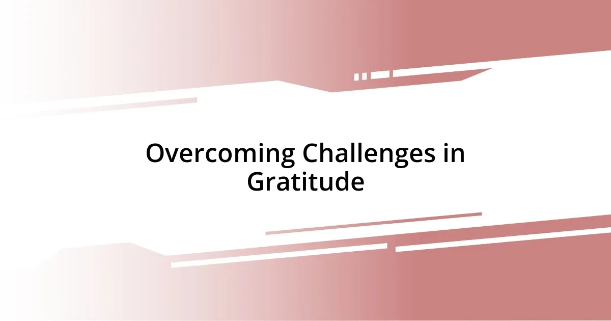 Overcoming Challenges in Gratitude