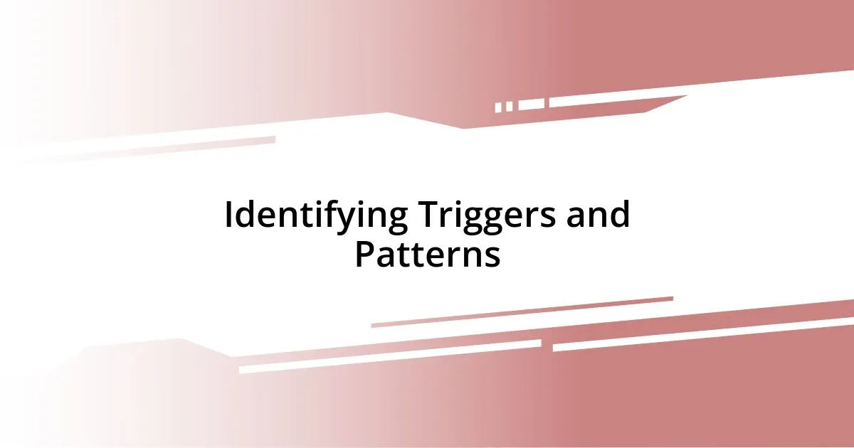 Identifying Triggers and Patterns