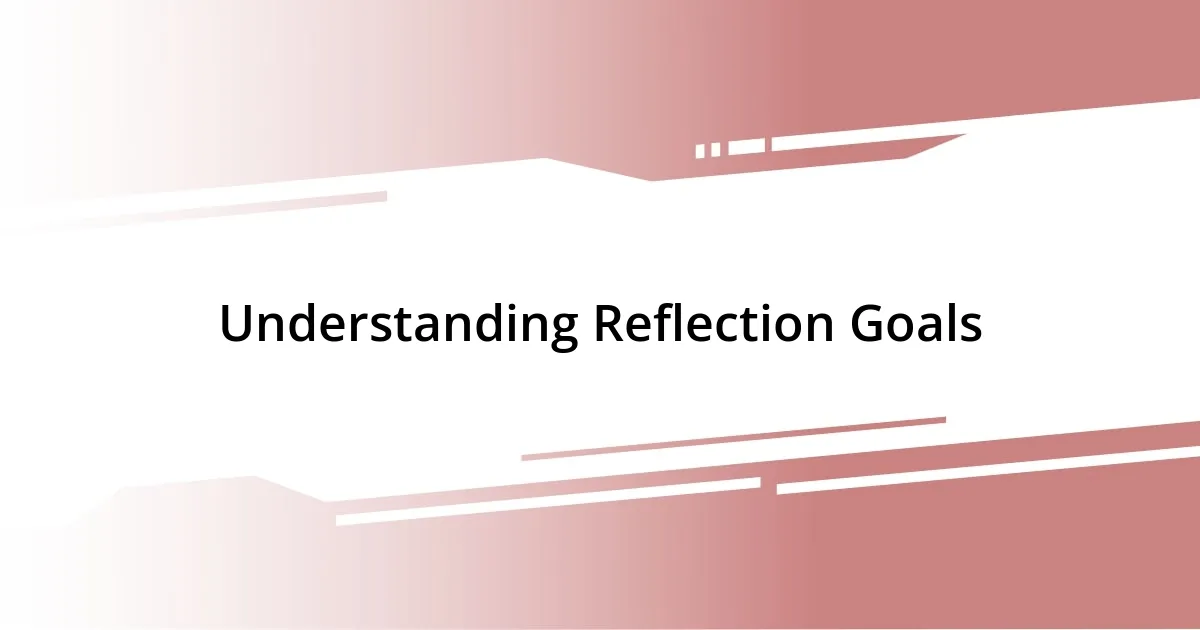 Understanding Reflection Goals