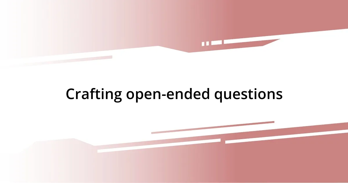 Crafting open-ended questions