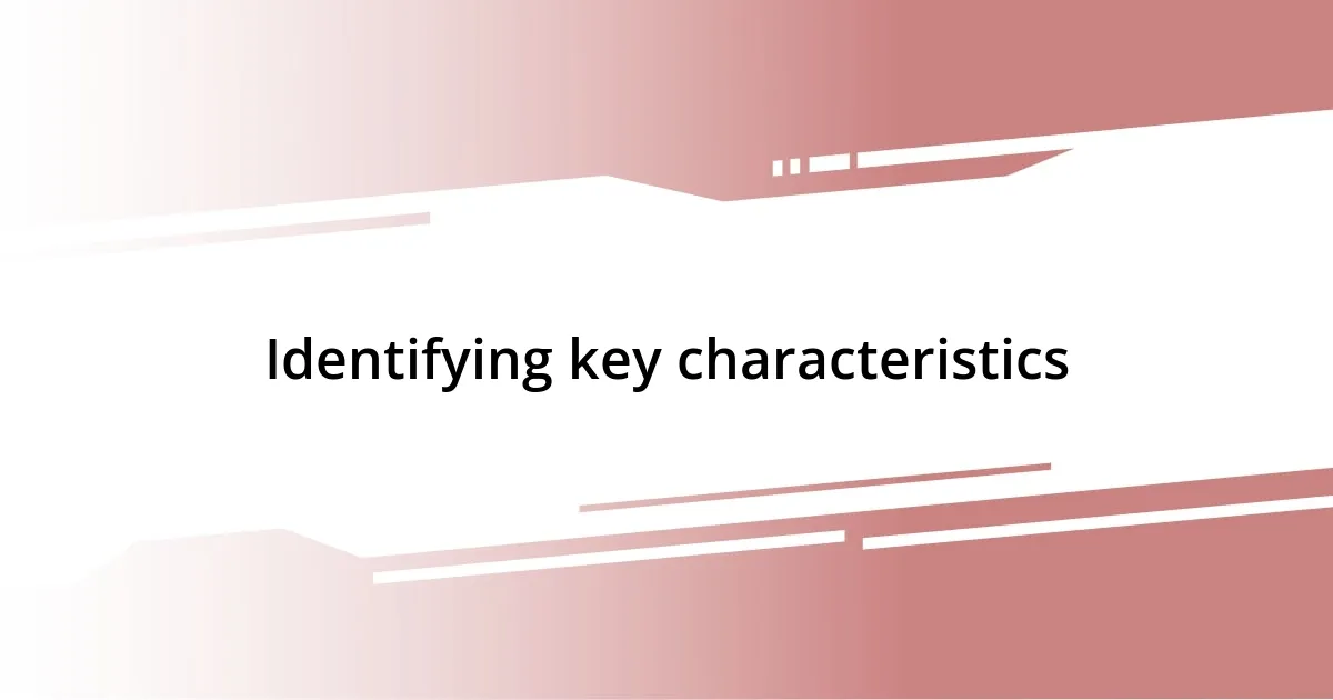 Identifying key characteristics