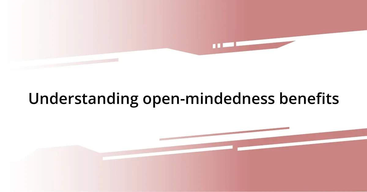 Understanding open-mindedness benefits