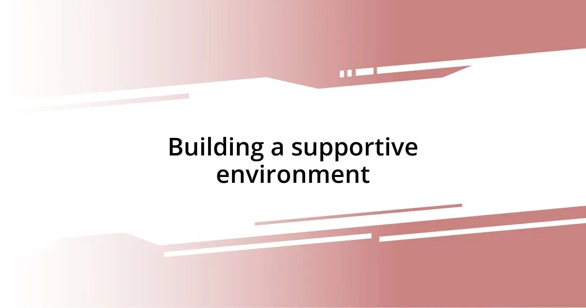 Building a supportive environment