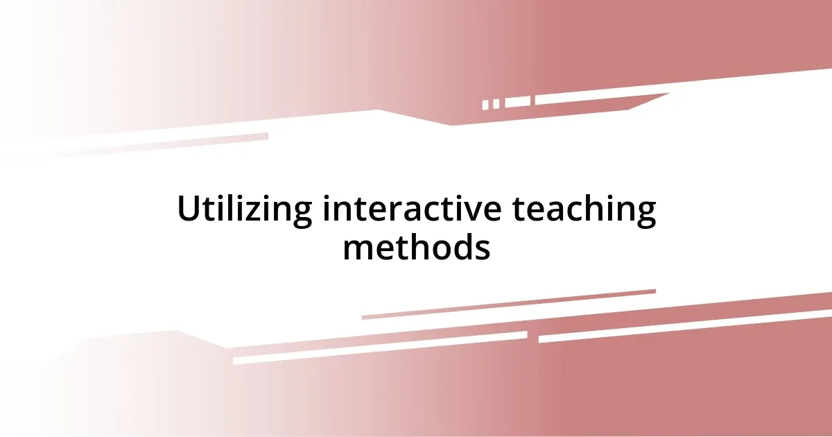 Utilizing interactive teaching methods