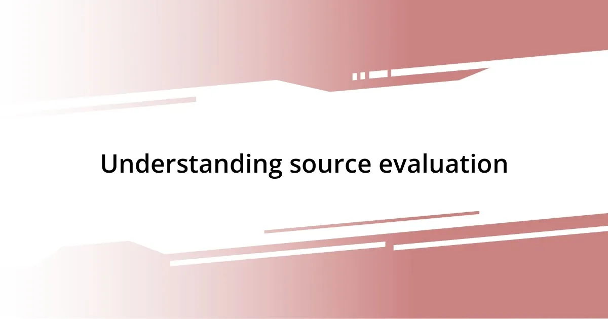 Understanding source evaluation