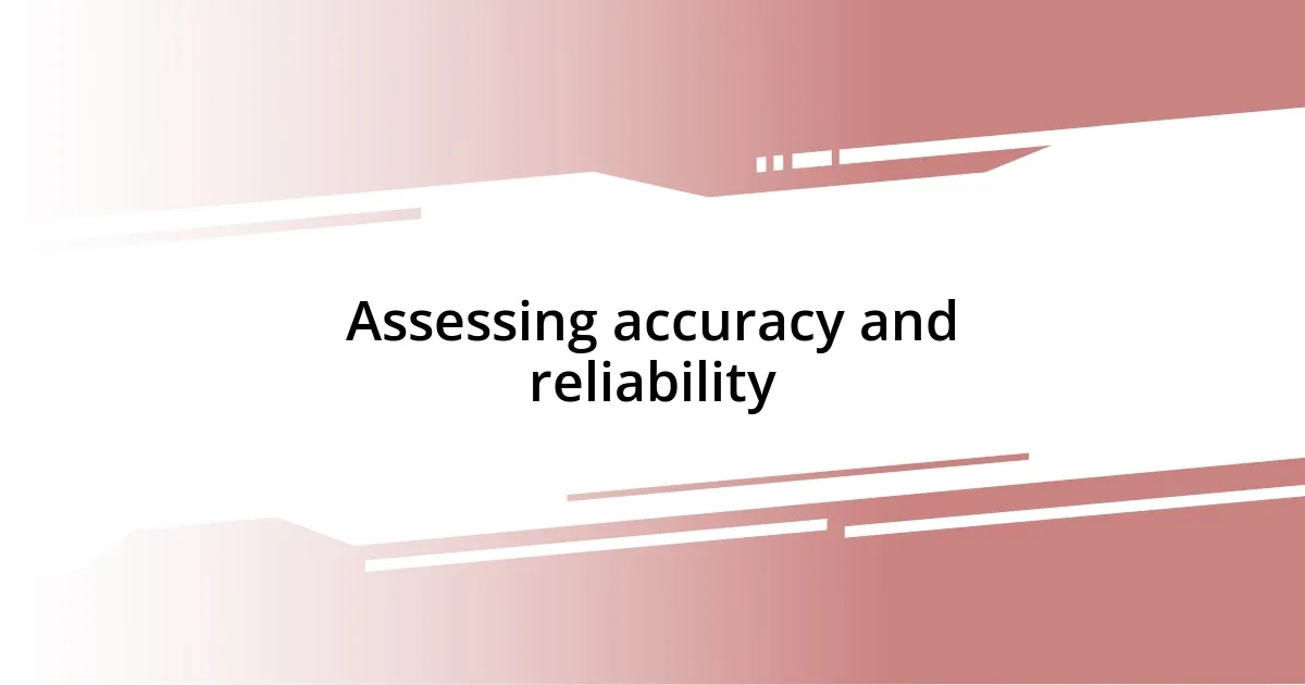 Assessing accuracy and reliability