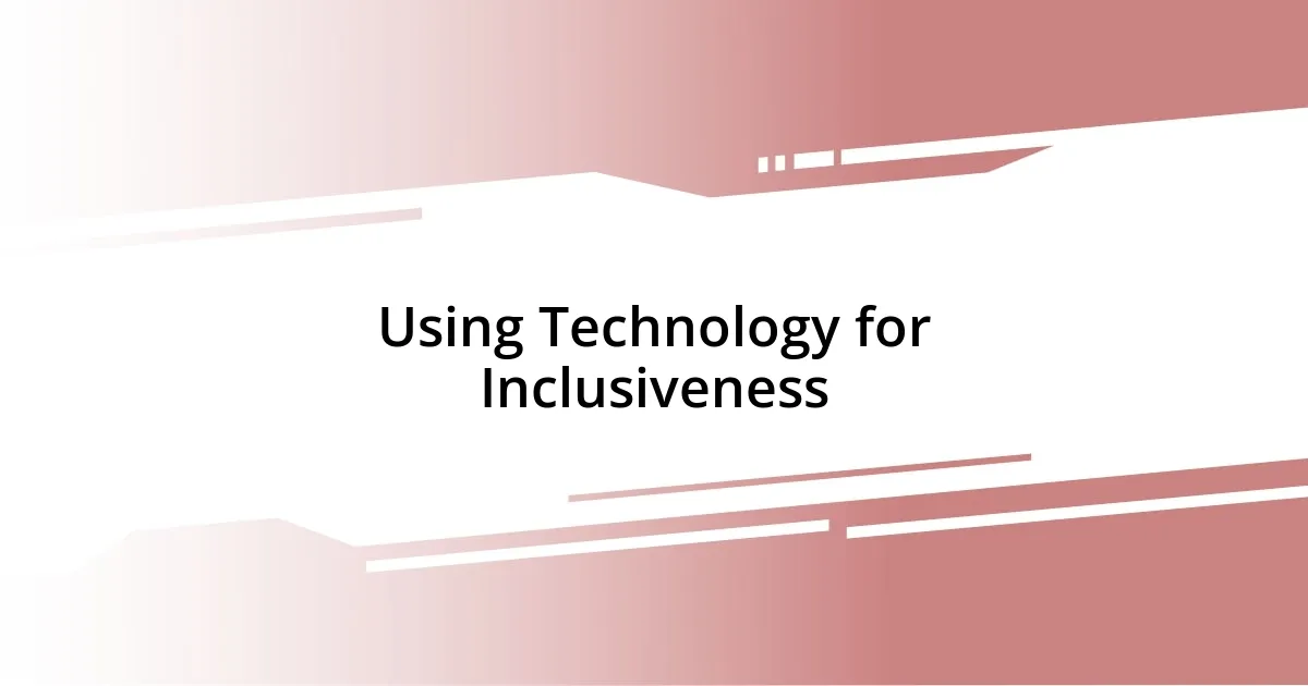 Using Technology for Inclusiveness