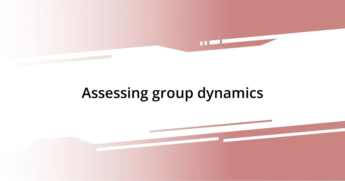 Assessing group dynamics