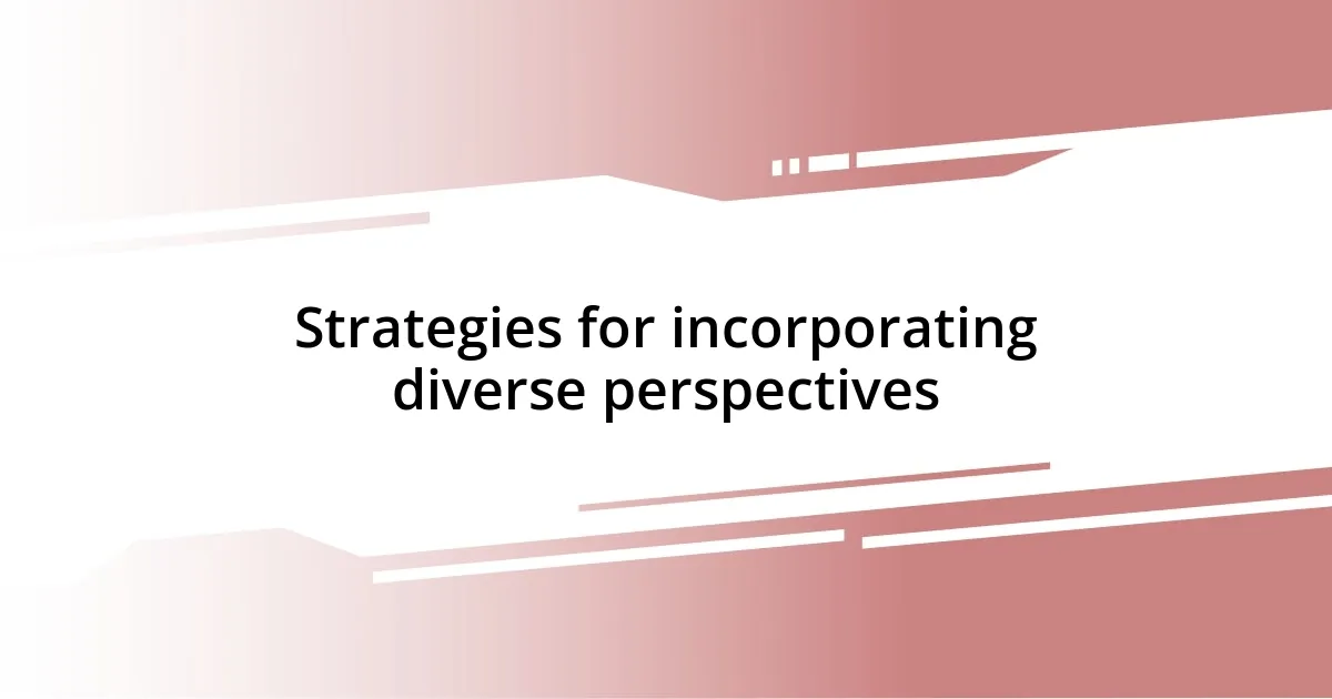 Strategies for incorporating diverse perspectives