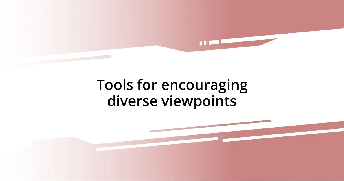 Tools for encouraging diverse viewpoints