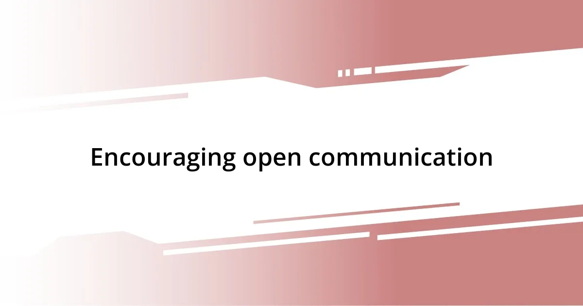 Encouraging open communication