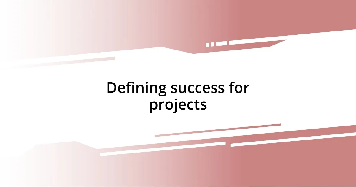 Defining success for projects