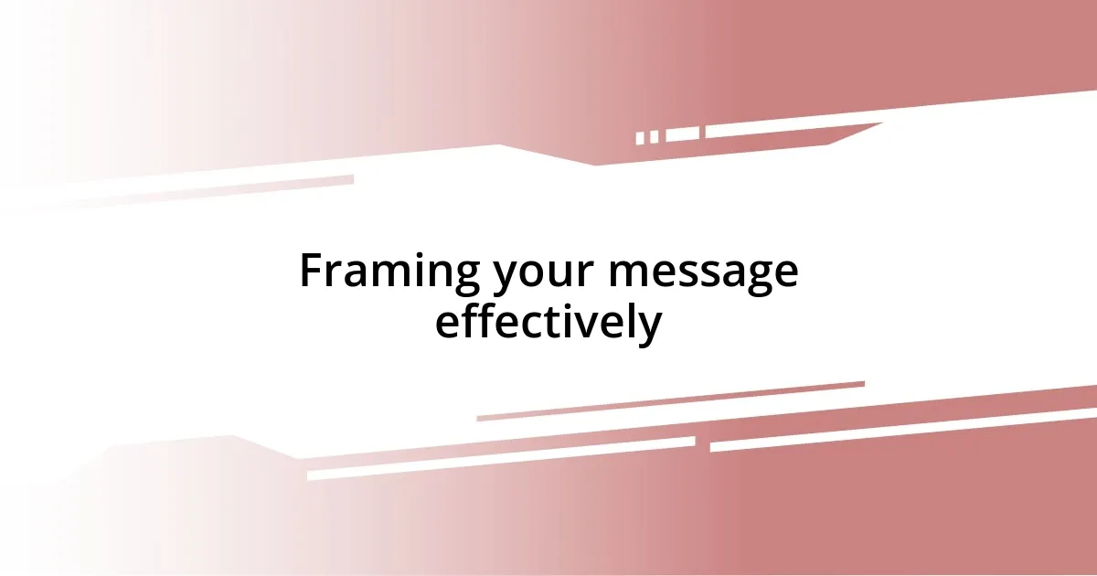 Framing your message effectively