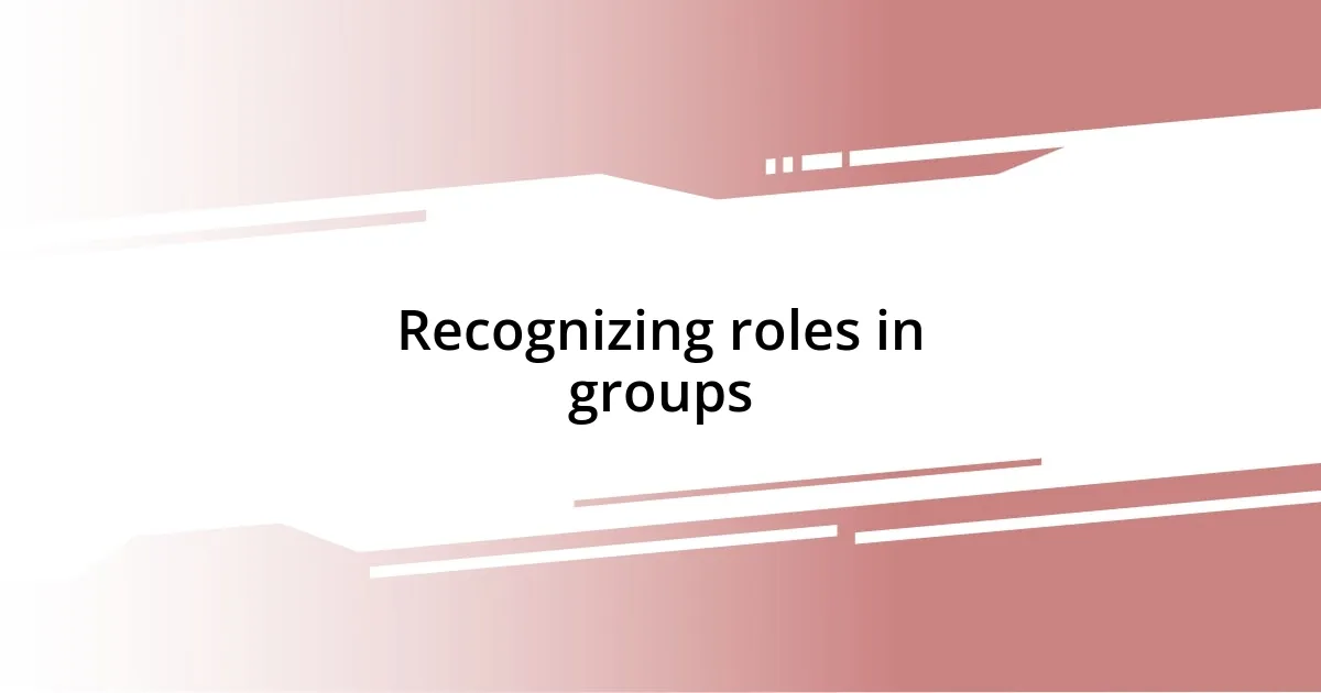 Recognizing roles in groups