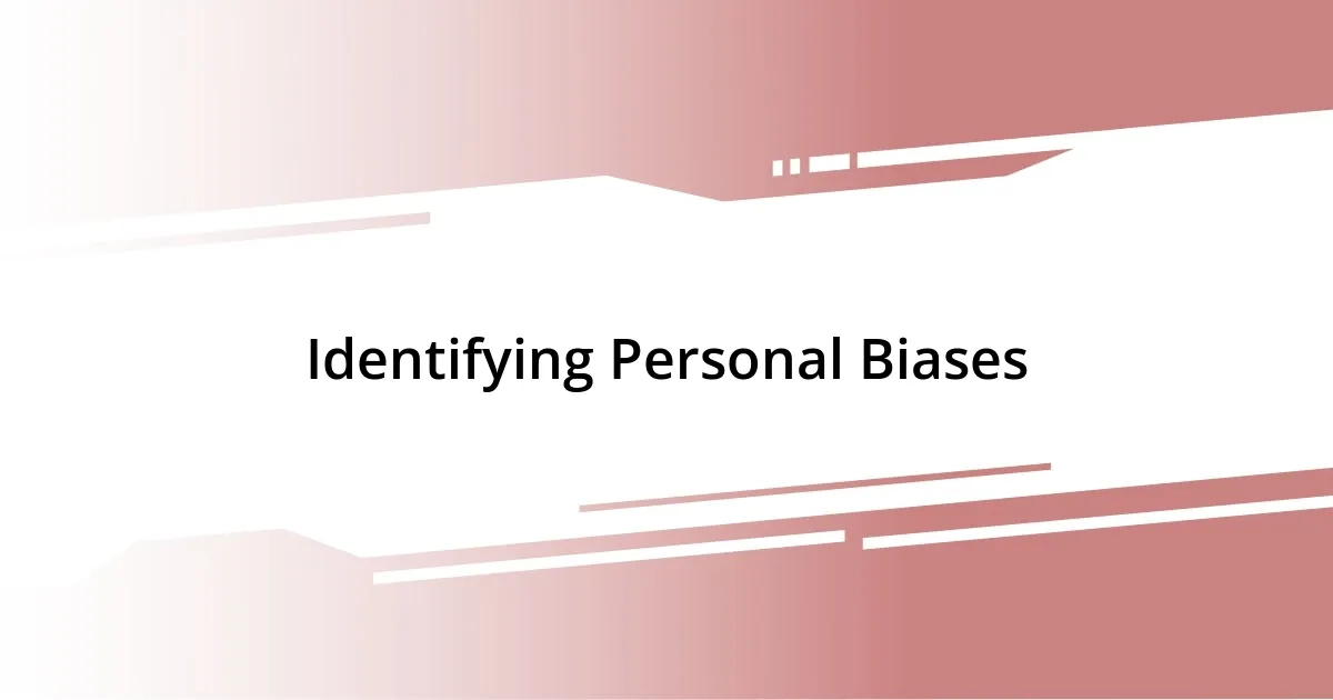 Identifying Personal Biases