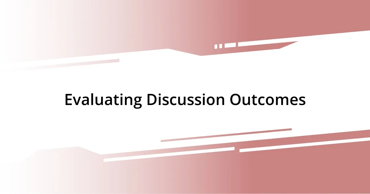 Evaluating Discussion Outcomes