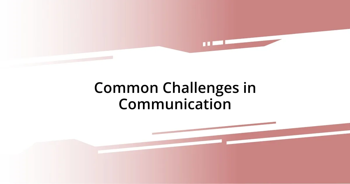 Common Challenges in Communication