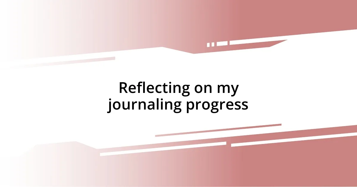 Reflecting on my journaling progress