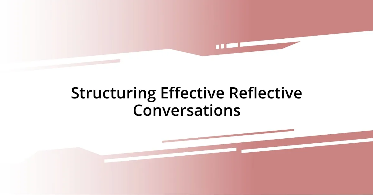 Structuring Effective Reflective Conversations