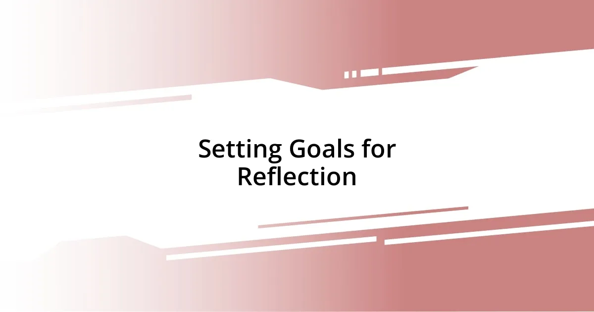 Setting Goals for Reflection