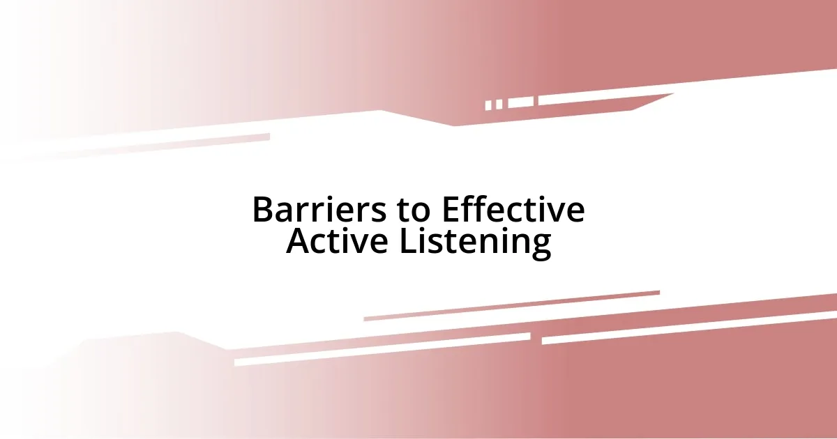 Barriers to Effective Active Listening