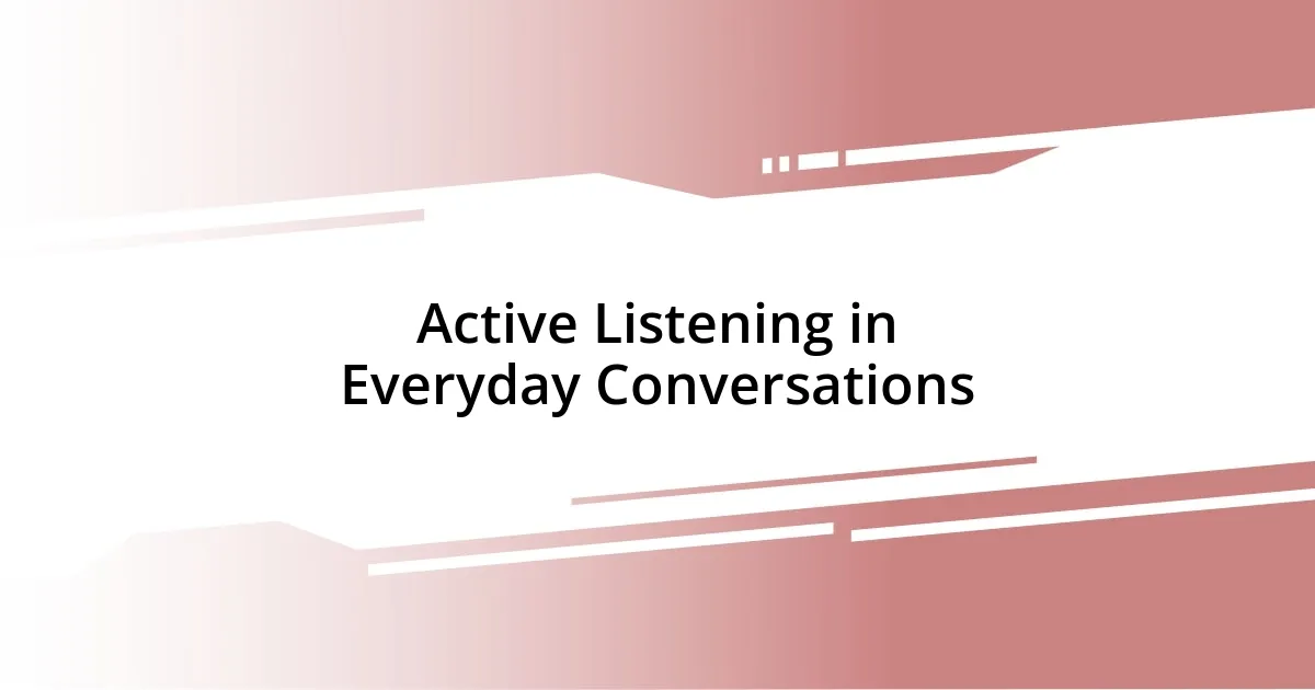 Active Listening in Everyday Conversations