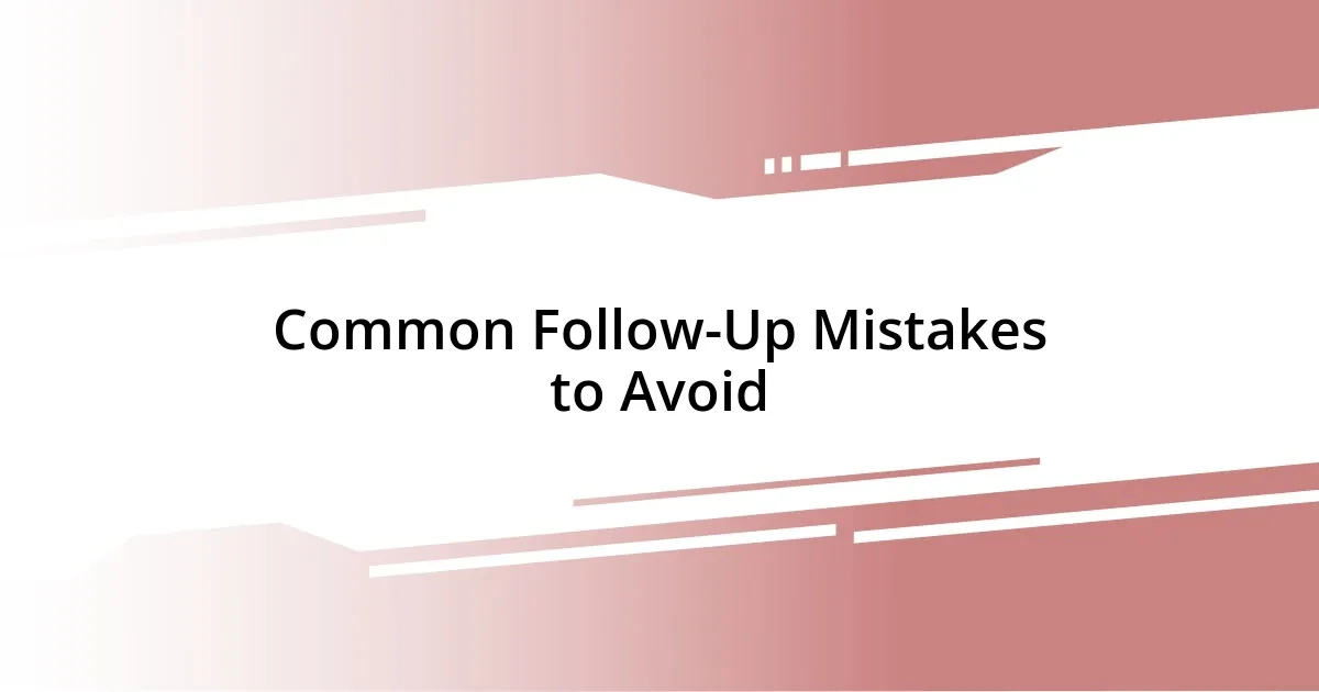 Common Follow-Up Mistakes to Avoid